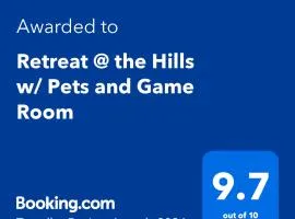 Retreat @ the Hills w/ Pets and Game Room