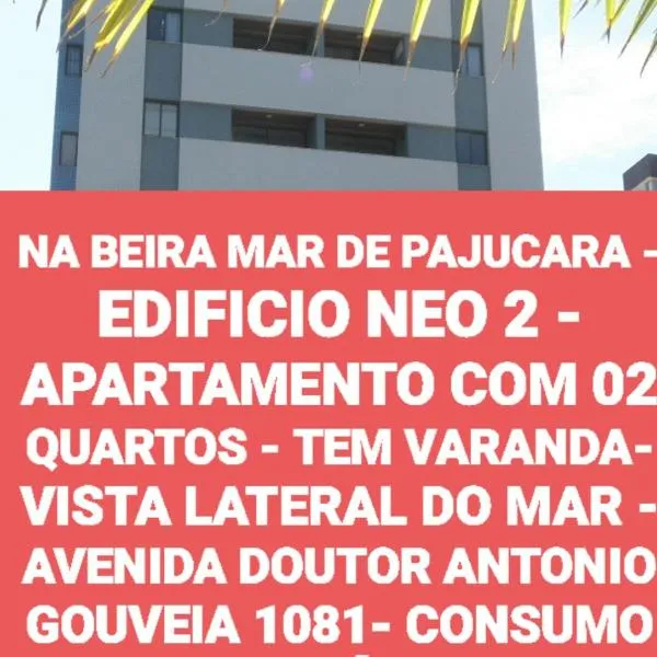 NA BEIRA MAR DE PAJUCARA - EDIFICIO NEO 2 - APARTAMENTO COM 02 QUARTOS - TEM VARANDA- VISTA LATERAL DO MAR - AVENIDA DOUTOR ANTONIO GOUVEIA 1081- CONSUMO ELETRICO É PAGO No CKECK-OUT 1KWH É 1,35 REIAS，位于马塞约的酒店