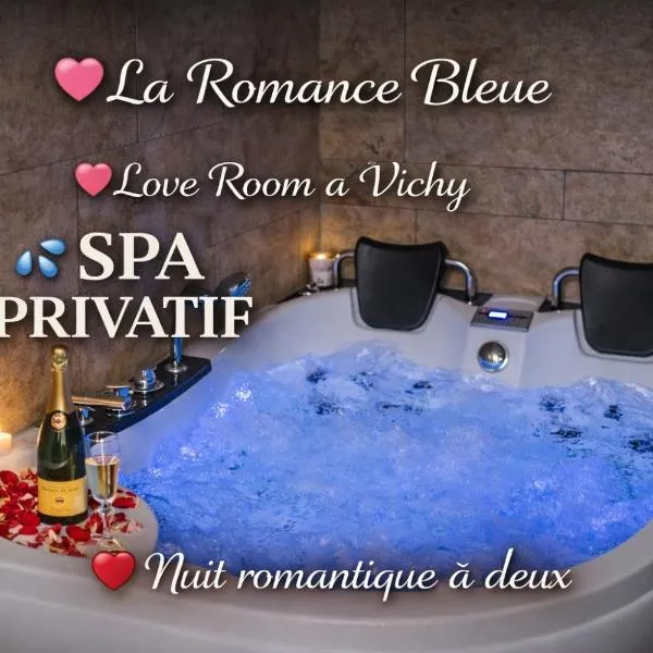 Romance Bleue -Love Room -SPA privatif - Netflix -séjour à vichy，位于维希的酒店