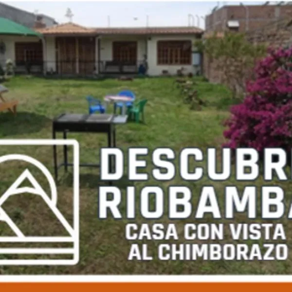 Casa familiar con vista al Chimborazo - Descubre Riobamba，位于里奥班巴的酒店